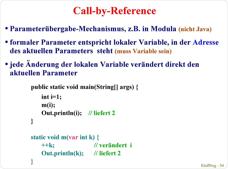 rgabe-Mechanismus, z.b. in Modula (nicht Java) formaler Parameter entspricht lokaler Variable, in der Adresse
