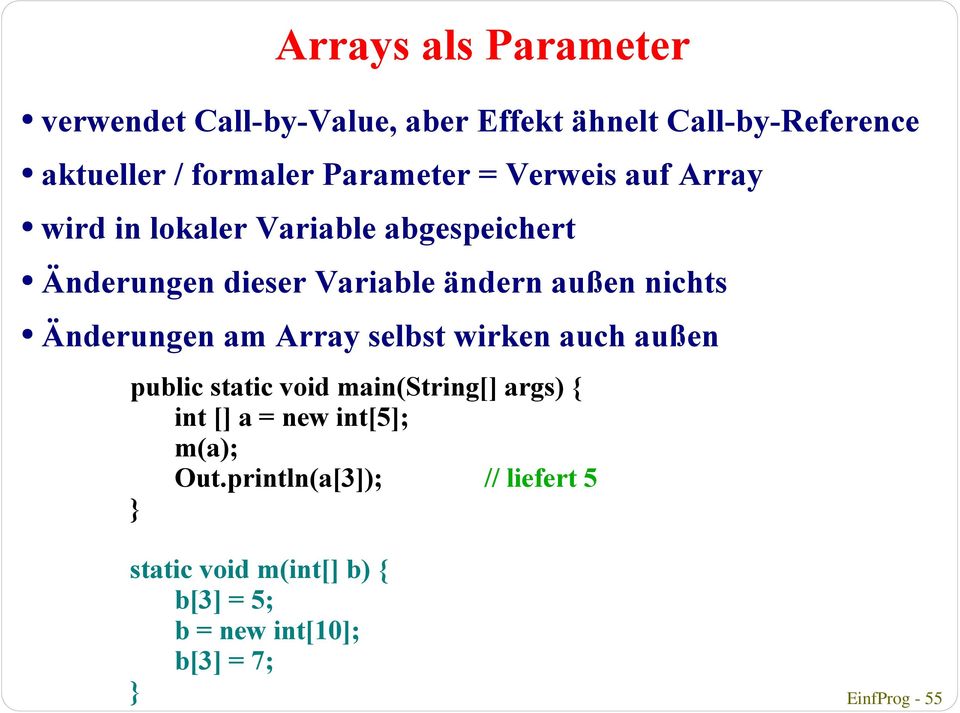 nichts Änderungen am Array selbst wirken auch außen public static void main(string[] args) { int [] a = new