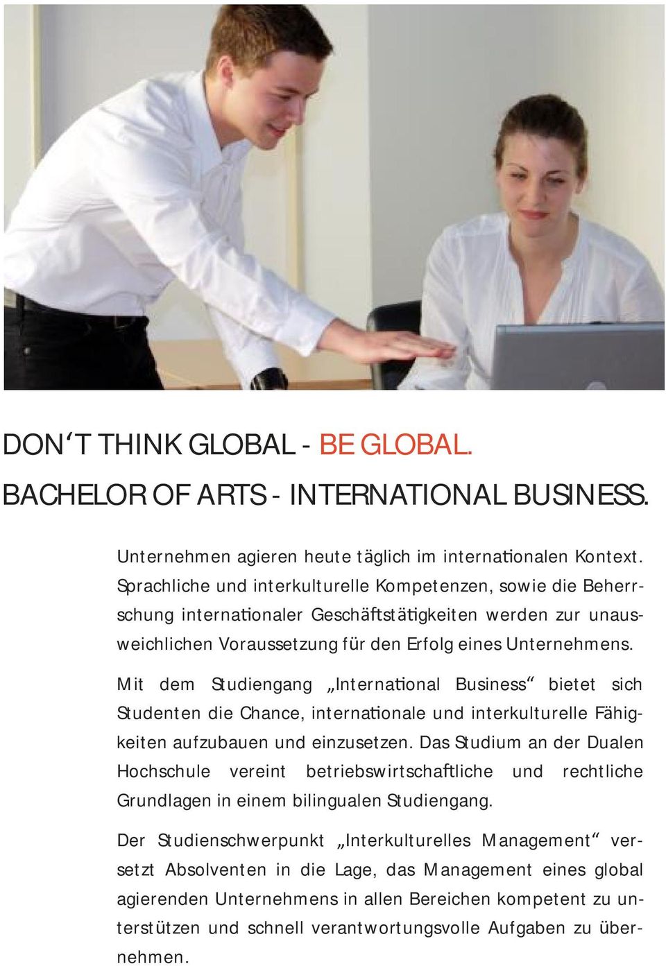 Mit dem Studiengang Interna onal Business bietet sich Studenten die Chance, interna onale und interkulturelle Fahigkeiten aufzubauen und einzusetzen.