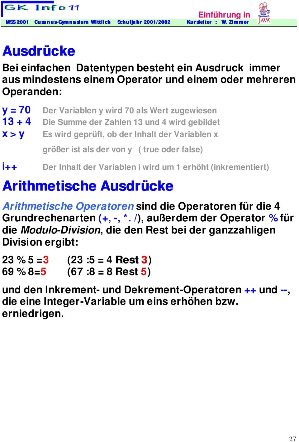 (inkrementiert) Arithmetische Ausdrücke Arithmetische Operatoren sind die Operatoren für die 4 Grundrechenarten (+, -, *.