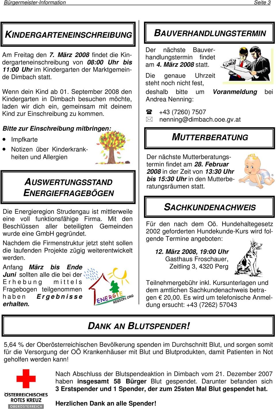 September 2008 den Kindergarten in Dimbach besuchen möchte, laden wir dich ein, gemeinsam mit deinem Kind zur Einschreibung zu kommen.