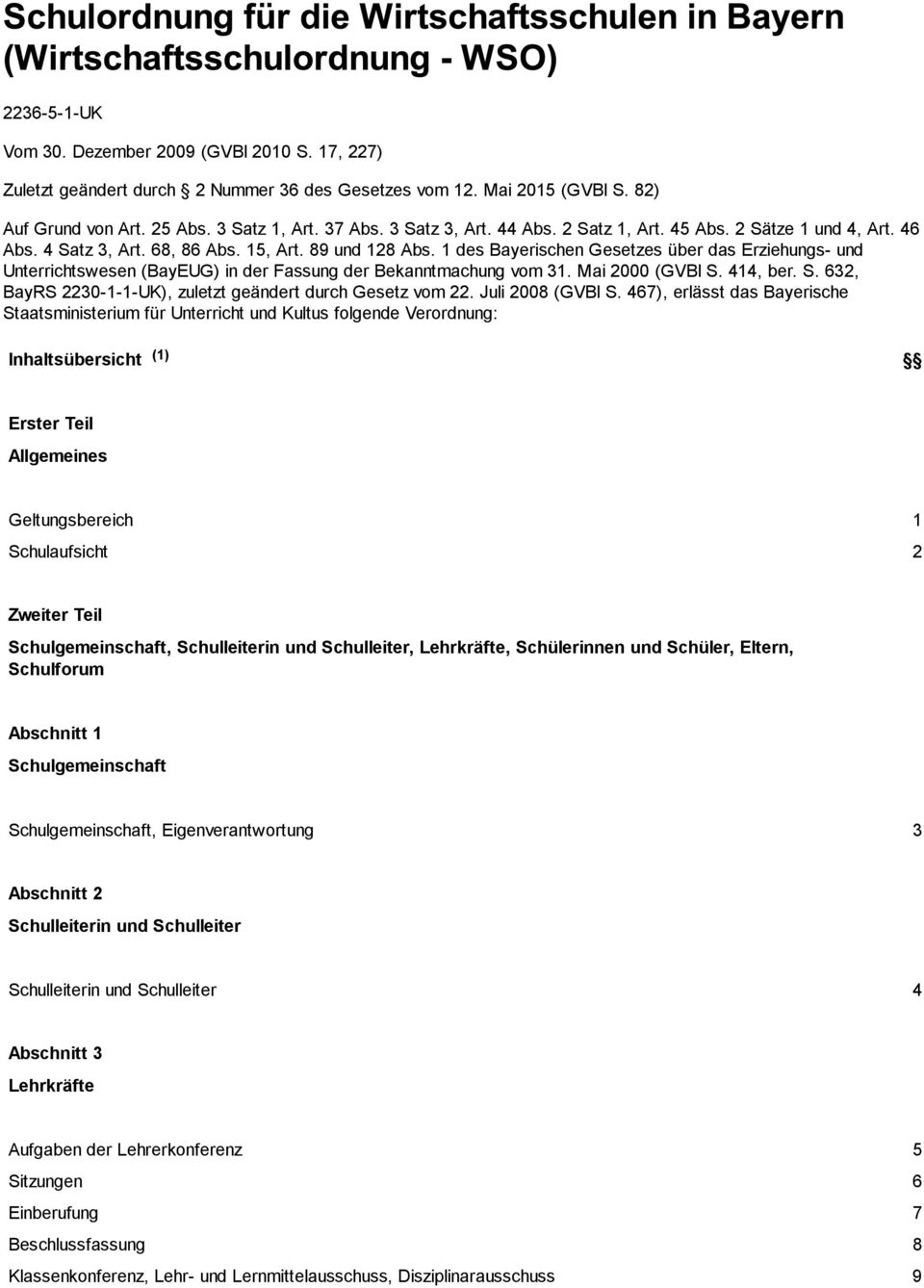 1 des Bayerischen Gesetzes über das Erziehungs- und Unterrichtswesen (BayEUG) in der Fassung der Bekanntmachung vom 31. Mai 2000 (GVBl S. 414, ber. S. 632, BayRS 2230-1-1-UK), zuletzt geändert durch Gesetz vom 22.