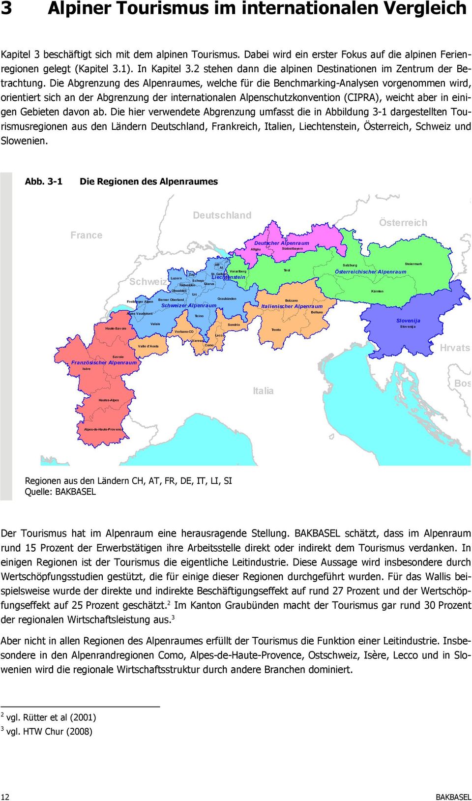 Die Abgrenzung des Alpenraumes, welche für die Benchmarking-Analysen vorgenommen wird, orientiert sich an der Abgrenzung der internationalen Alpenschutzkonvention (CIPRA), weicht aber in einigen