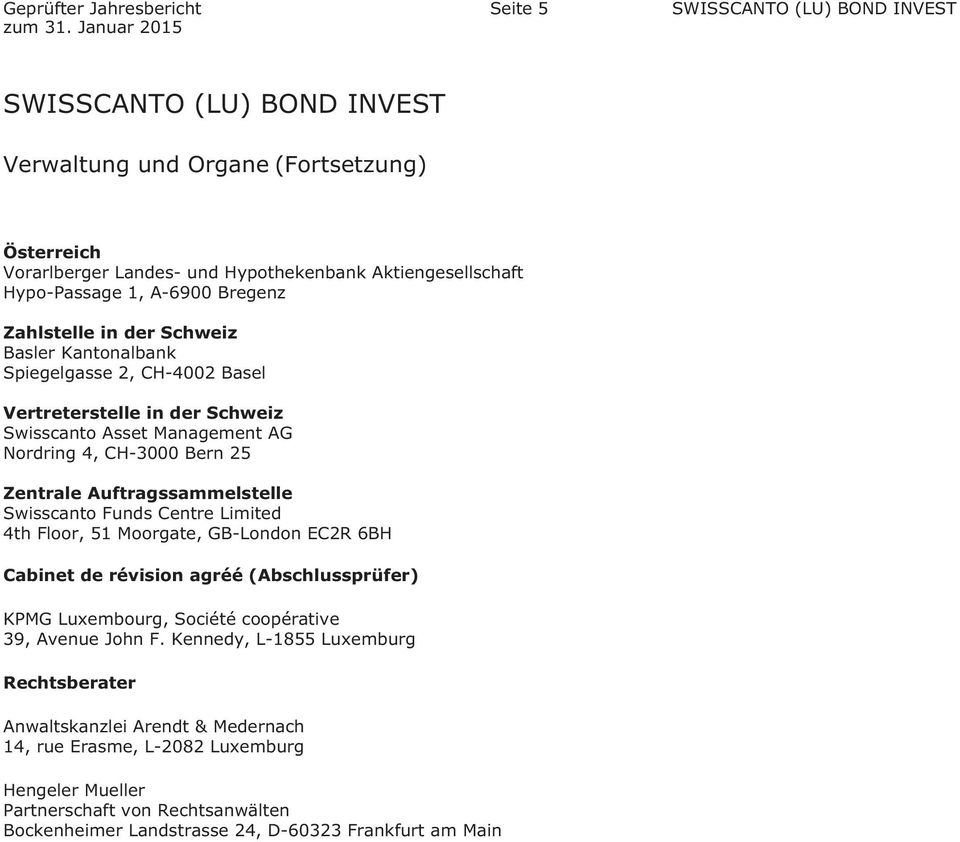 Basler Kantonalbank Spiegelgasse 2, CH42 Basel Vertreterstelle in der Schweiz Swisscanto Asset Management AG Nordring 4, CH3 Bern 25 Zentrale Auftragssammelstelle Swisscanto Funds