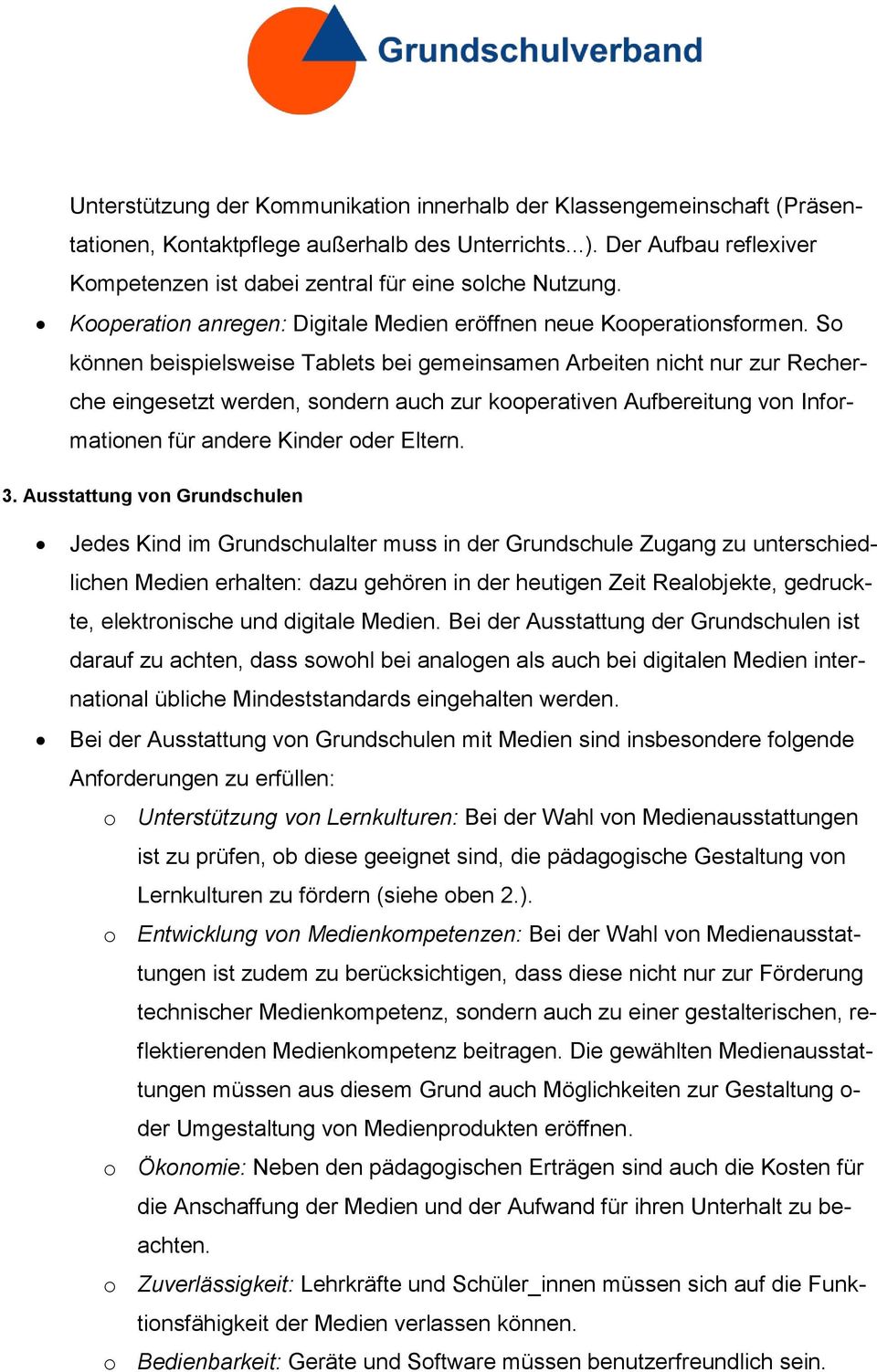 So können beispielsweise Tablets bei gemeinsamen Arbeiten nicht nur zur Recherche eingesetzt werden, sondern auch zur kooperativen Aufbereitung von Informationen für andere Kinder oder Eltern. 3.