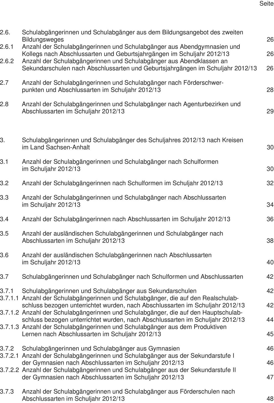 7 Anzahl der Schulabgängerinnen und Schulabgänger nach Förderschwerpunkten und Abschlussarten im Schuljahr 2012/13 28 2.