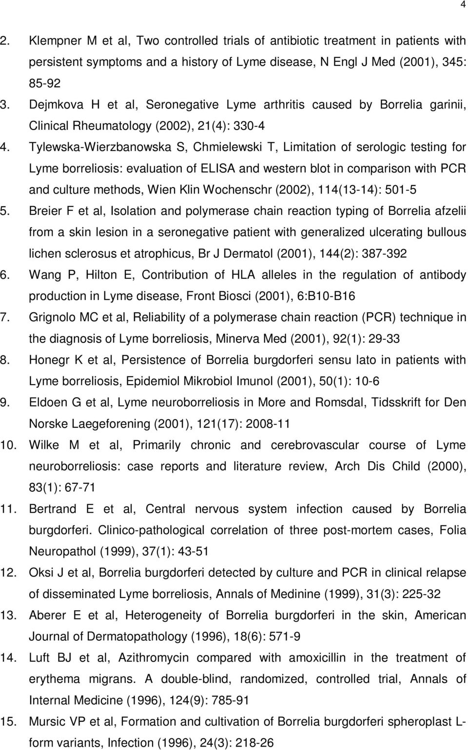 Tylewska-Wierzbanowska S, Chmielewski T, Limitation of serologic testing for Lyme borreliosis: evaluation of ELISA and western blot in comparison with PCR and culture methods, Wien Klin Wochenschr