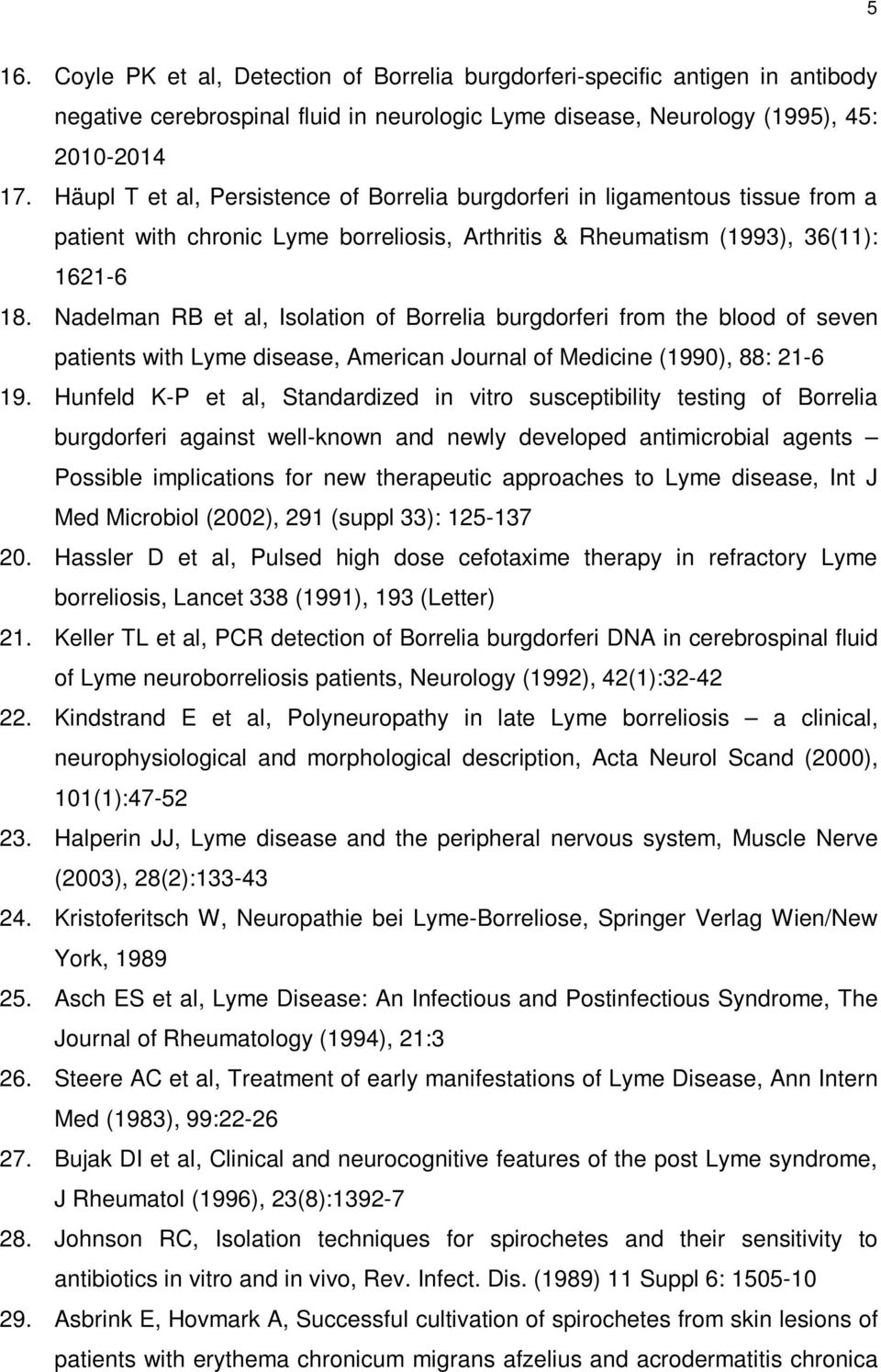 Nadelman RB et al, Isolation of Borrelia burgdorferi from the blood of seven patients with Lyme disease, American Journal of Medicine (1990), 88: 21-6 19.