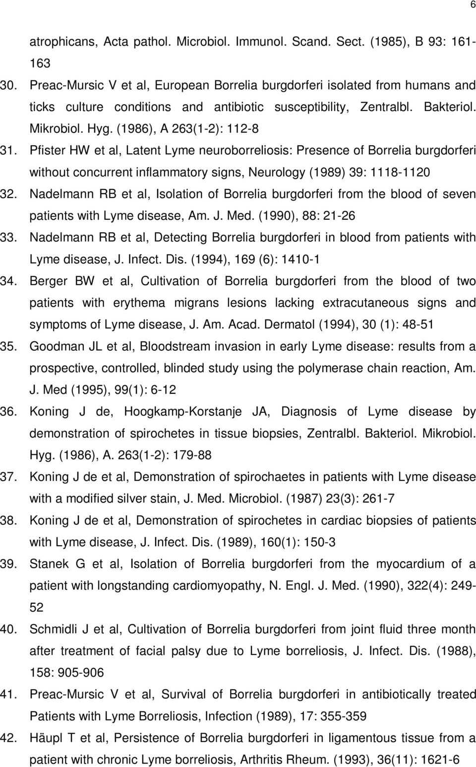 Pfister HW et al, Latent Lyme neuroborreliosis: Presence of Borrelia burgdorferi without concurrent inflammatory signs, Neurology (1989) 39: 1118-1120 32.