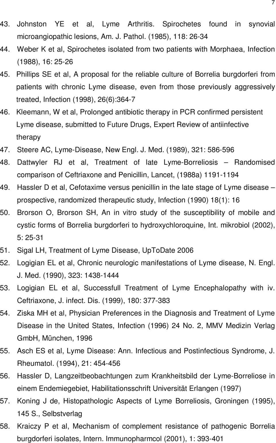 Phillips SE et al, A proposal for the reliable culture of Borrelia burgdorferi from patients with chronic Lyme disease, even from those previously aggressively treated, Infection (1998), 26(6):364-7