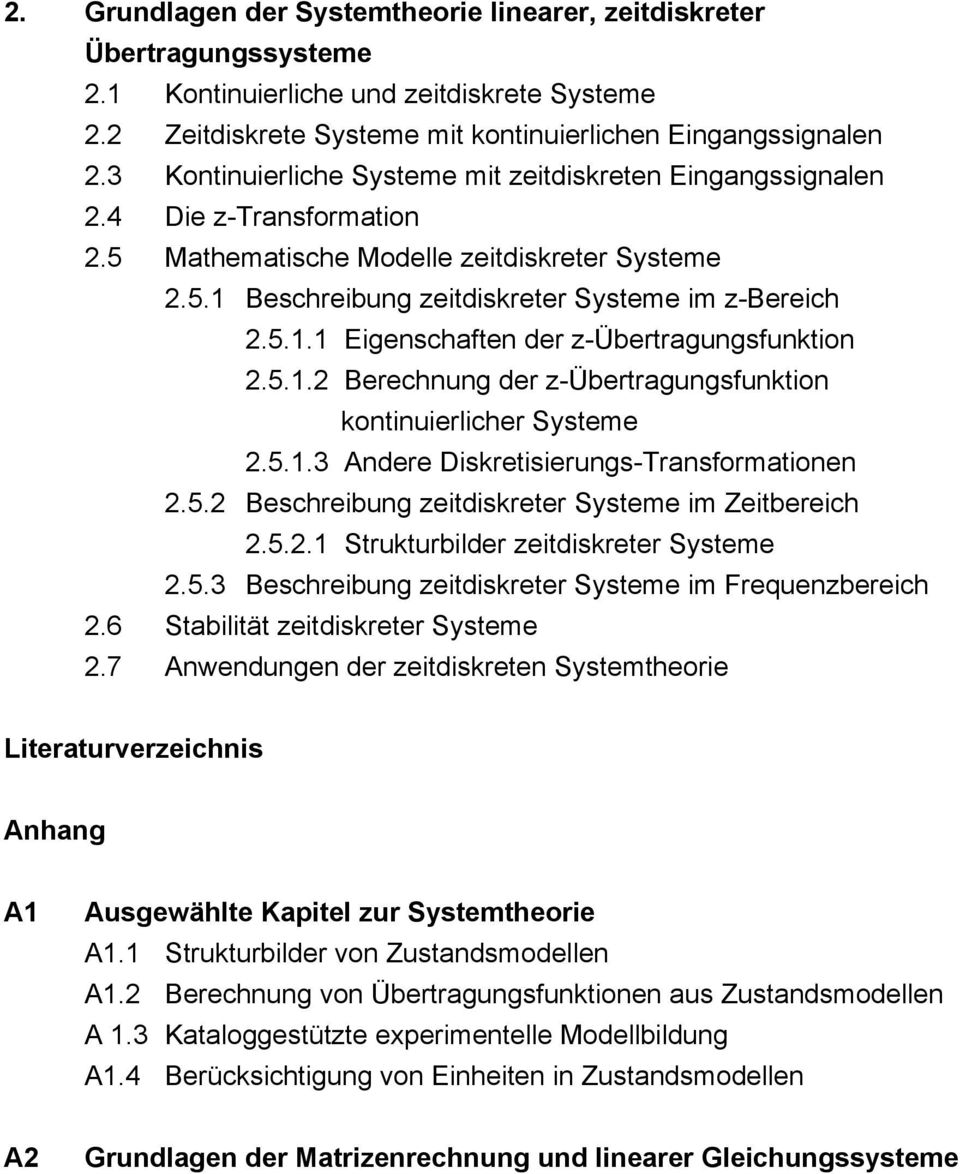 5.. Berechnung der z-übertragungsfunktion kontinuierlicher Systeme.5..3 Andere Diskretisierungs-Transformationen.5. Beschreibung zeitdiskreter Systeme im Zeitbereich.5.. Strukturbilder zeitdiskreter Systeme.