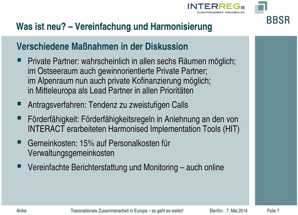 Private Partner; im Alpenraum nun auch private Kofinanzierung möglich; in Mitteleuropa als Lead Partner in allen Prioritäten Antragsverfahren: Tendenz zu zweistufigen Calls