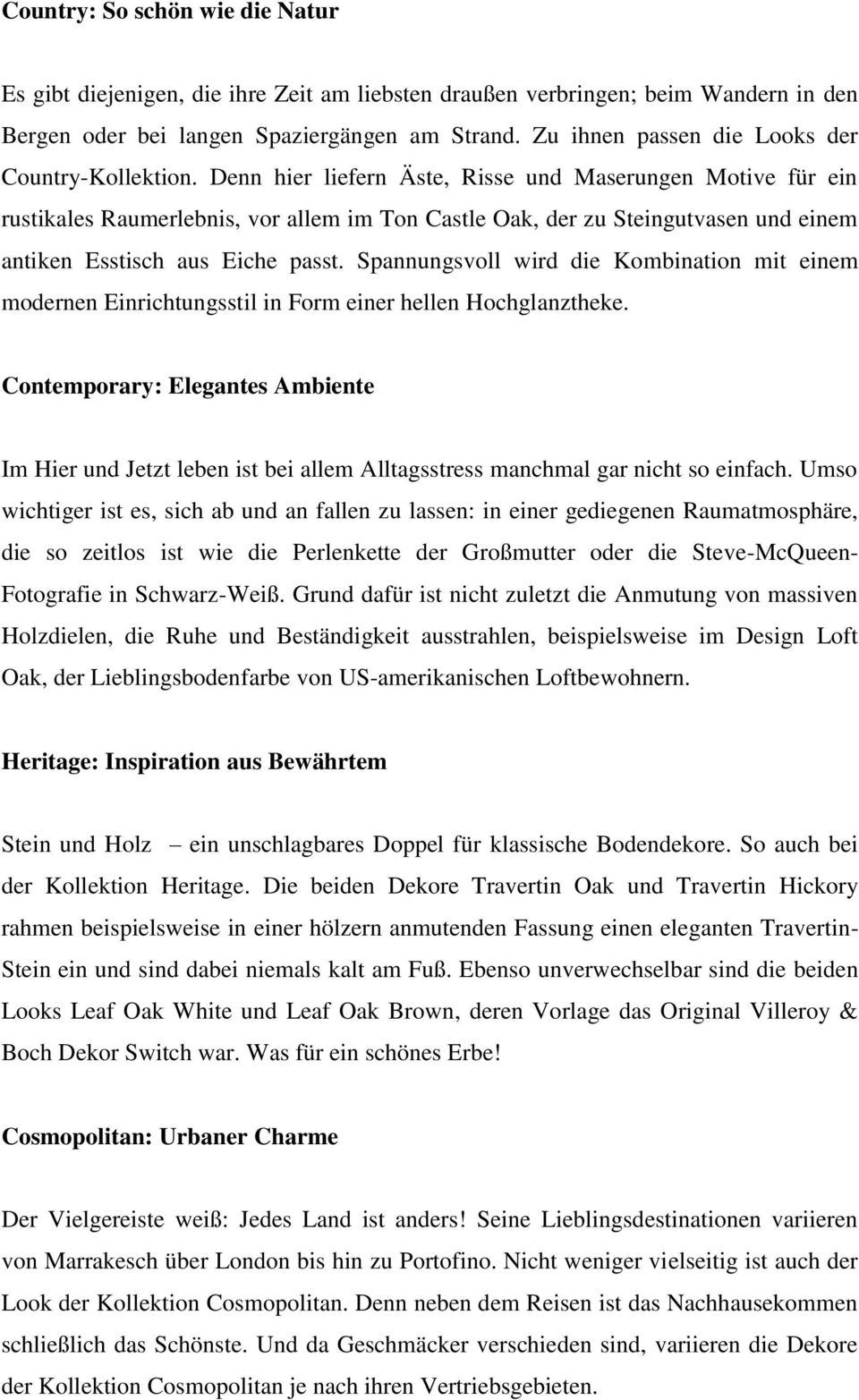 Denn hier liefern Äste, Risse und Maserungen Motive für ein rustikales Raumerlebnis, vor allem im Ton Castle Oak, der zu Steingutvasen und einem antiken Esstisch aus Eiche passt.