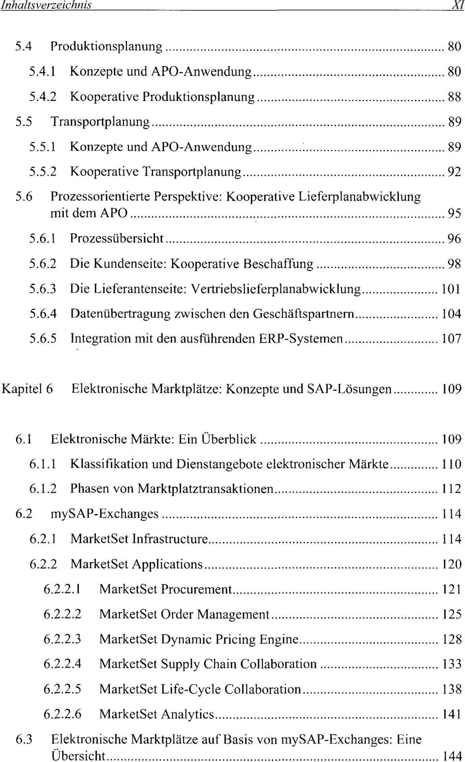 6.4 Datenübertragung zwischen den Geschäftspartnern 104 5.6.5 Integration mit den ausführenden ERP-Systemen 107 Kapitel 6 Elektronische Marktplätze: Konzepte und SAP-Lösungen 109 6.