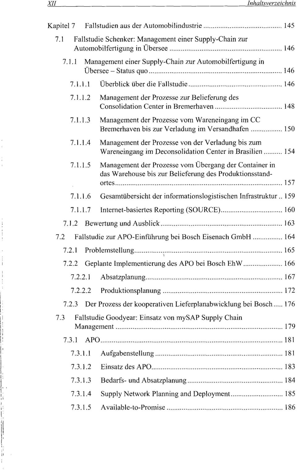 1.1.4 Management der Prozesse von der Verladung bis zum Wareneingang im Deconsolidation Center in Brasilien 154 7.1.1.5 Management der Prozesse vom Übergang der Container in das Warehouse bis zur Belieferung des Produktionsstandortes 157 7.