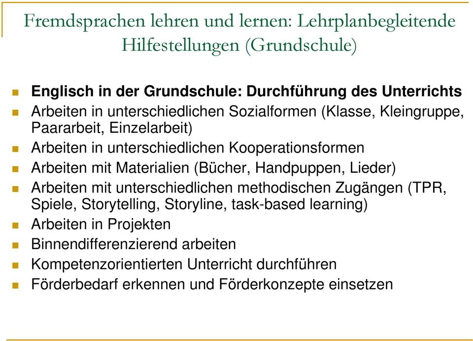 mit Materialien (Bücher, Handpuppen, Lieder) Arbeiten mit unterschiedlichen methodischen Zugängen (TPR, Spiele, Storytelling, Storyline, task-based