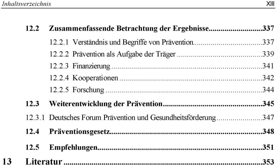 2.5 Forschung...344 12.3 Weiterentwicklung der Prävention...345 12.3.1 Deutsches Forum Prävention und Gesundheitsförderung.