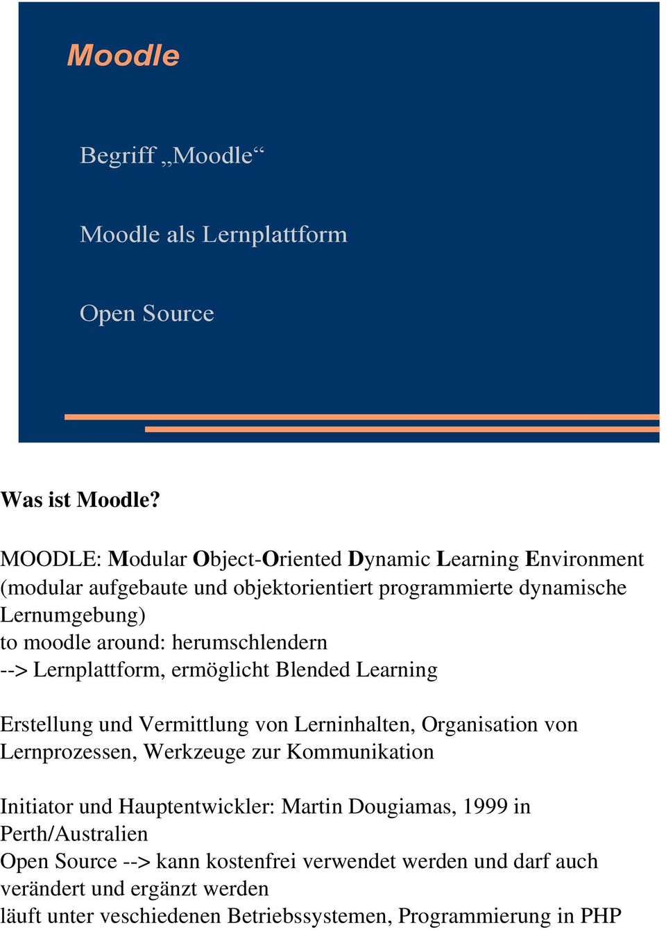 moodle around: herumschlendern --> Lernplattform, ermöglicht Blended Learning Erstellung und Vermittlung von Lerninhalten, Organisation von
