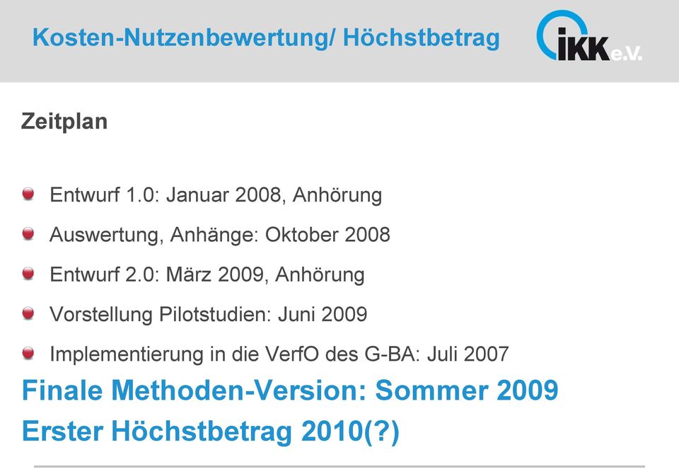 0: März 2009, Anhörung Vorstellung Pilotstudien: Juni 2009 Implementierung