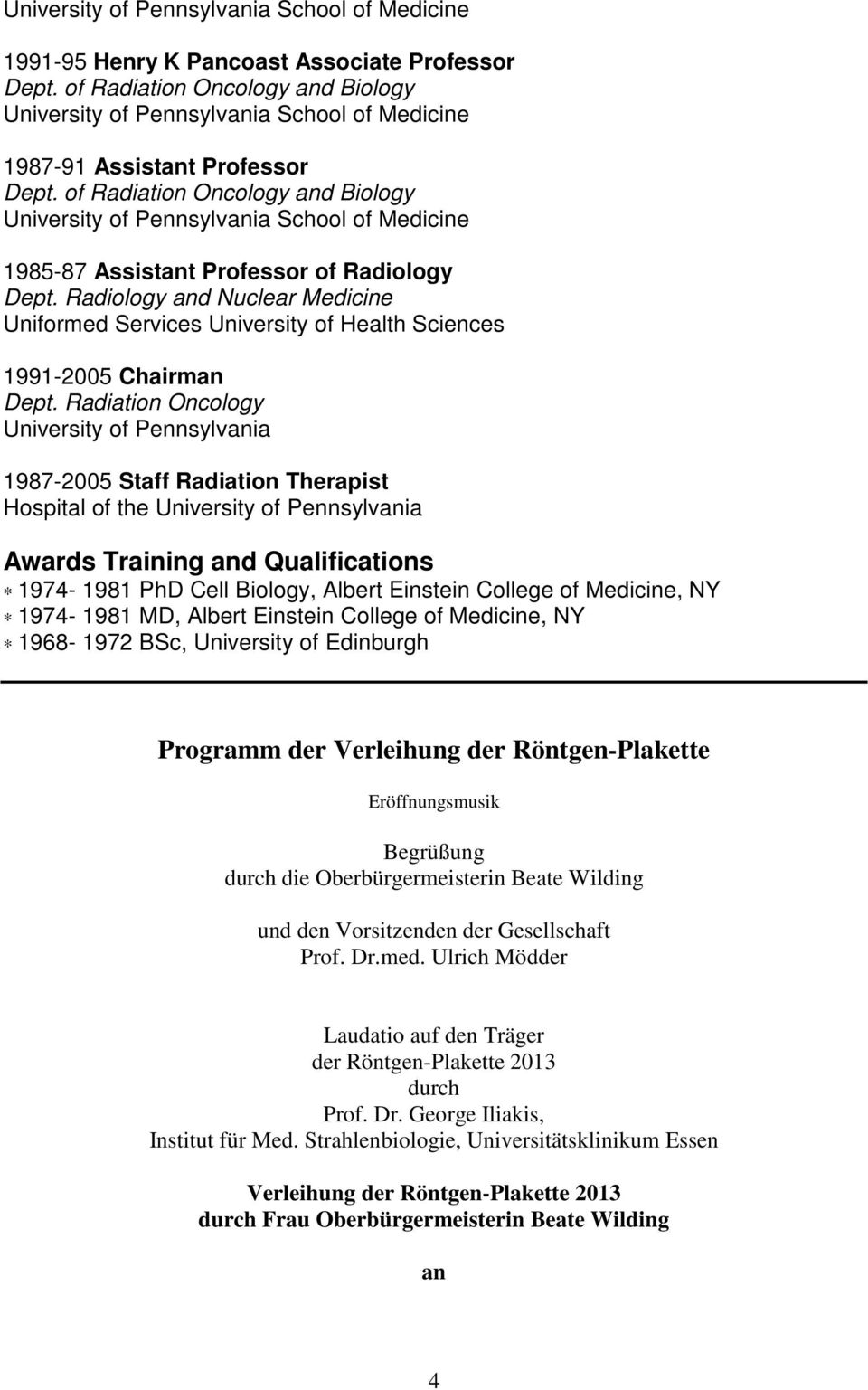 Radiation Oncology University of Pennsylvania 1987-2005 Staff Radiation Therapist Hospital of the University of Pennsylvania Awards Training and Qualifications 1974-1981 PhD Cell Biology, Albert