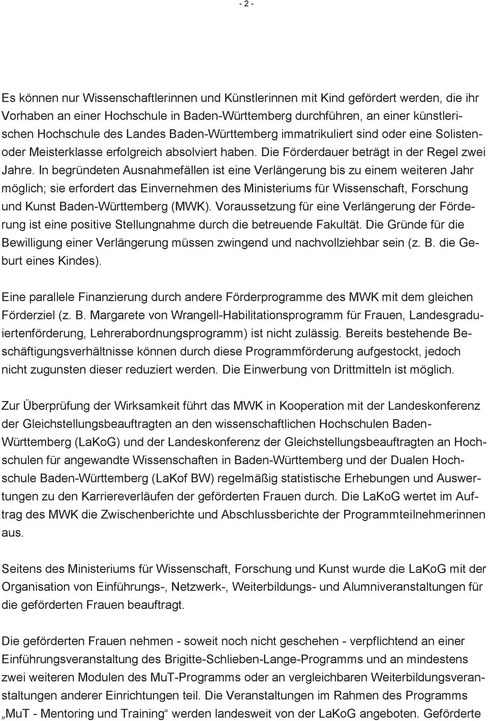In begründeten Ausnahmefällen ist eine Verlängerung bis zu einem weiteren Jahr möglich; sie erfordert das Einvernehmen des Ministeriums für Wissenschaft, Forschung und Kunst Baden-Württemberg (MWK).