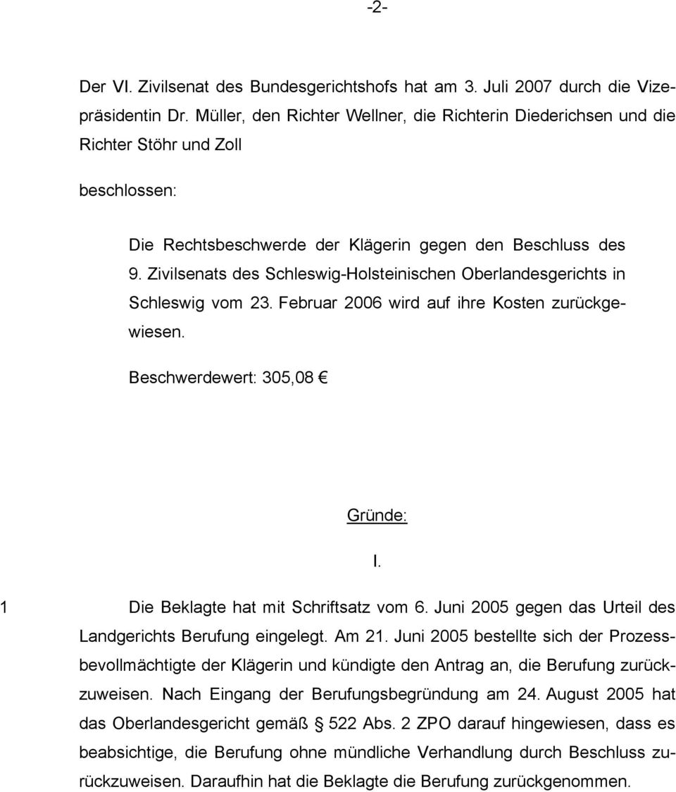 Zivilsenats des Schleswig-Holsteinischen Oberlandesgerichts in Schleswig vom 23. Februar 2006 wird auf ihre Kosten zurückgewiesen. Beschwerdewert: 305,08 Gründe: I.