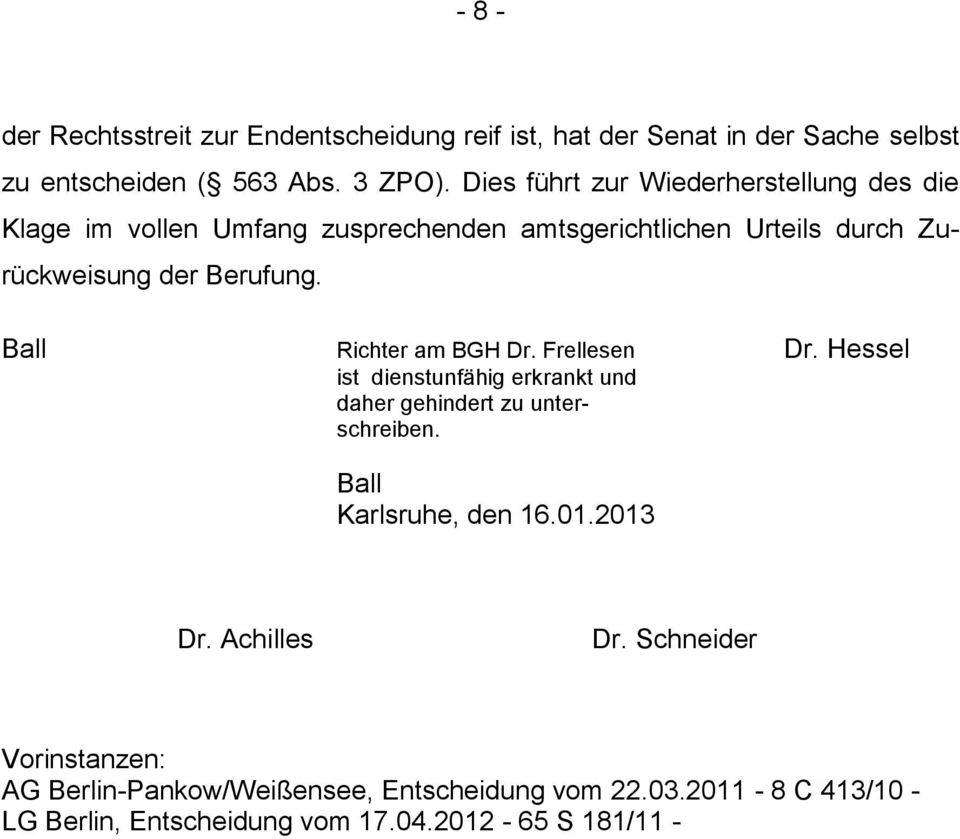 Ball Richter am BGH Dr. Frellesen Dr. Hessel ist dienstunfähig erkrankt und daher gehindert zu unterschreiben. Ball Karlsruhe, den 16.01.