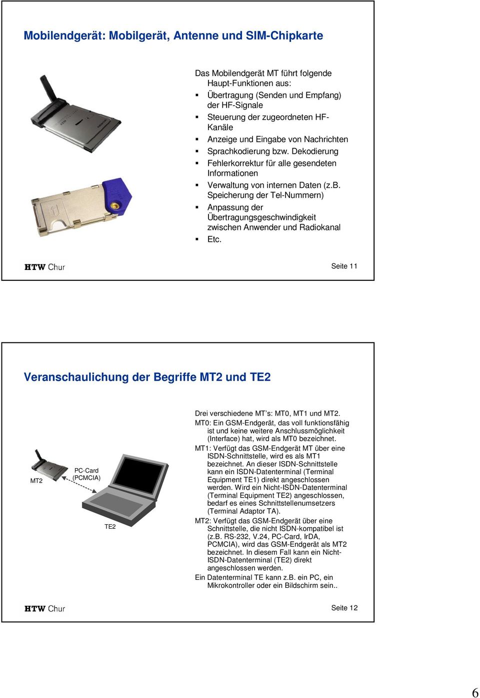 Seite 11 Veranschaulichung der Begriffe MT2 und TE2 MT2 PC-Card (PCMCIA) TE2 Drei verschiedene MT s: MT0, MT1 und MT2.