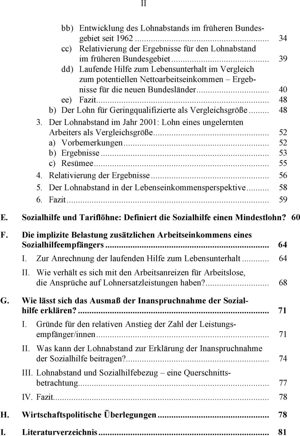 .. 48 b) Der Lohn für Geringqualifizierte als Vergleichsgröße... 48 3. Der Lohnabstand im Jahr 2001: Lohn eines ungelernten Arbeiters als Vergleichsgröße... 52 a) Vorbemerkungen... 52 b) Ergebnisse.