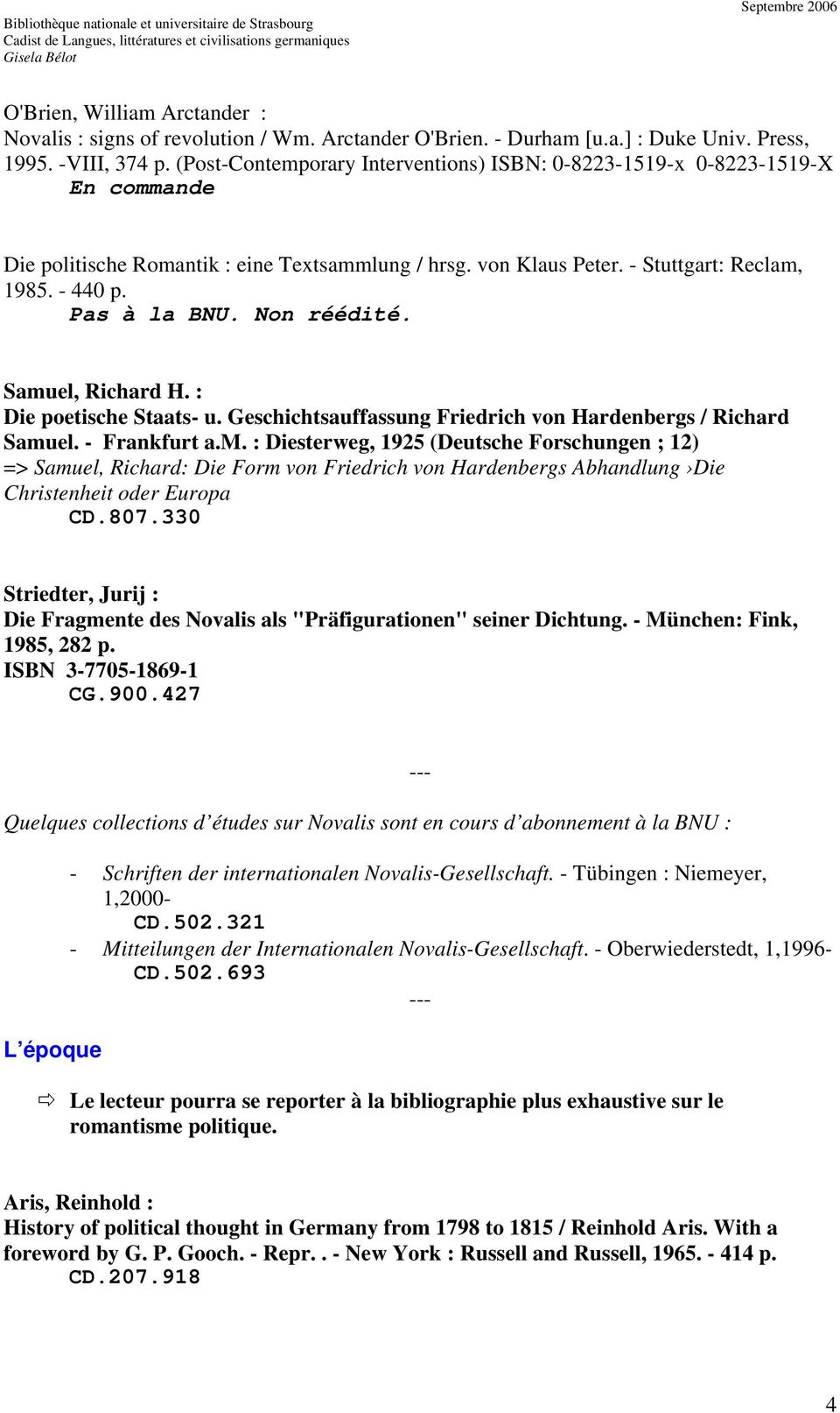 Non réédité. Samuel, Richard H. : Die poetische Staats- u. Geschichtsauffassung Friedrich von Hardenbergs / Richard Samuel. - Frankfurt a.m. : Diesterweg, 1925 (Deutsche Forschungen ; 12) => Samuel, Richard: Die Form von Friedrich von Hardenbergs Abhandlung Die Christenheit oder Europa CD.