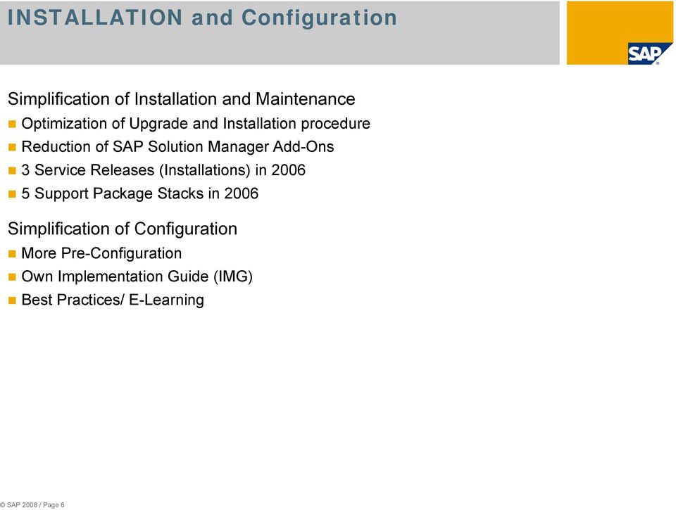 Releases (Installations) in 2006 5 Support Package Stacks in 2006 Simplification of