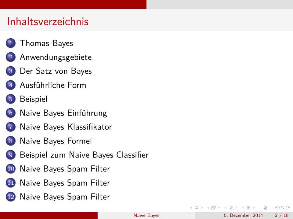 Naive Bayes Formel 9 Beispiel zum Naive Bayes Classifier 10 Naive Bayes Spam Filter