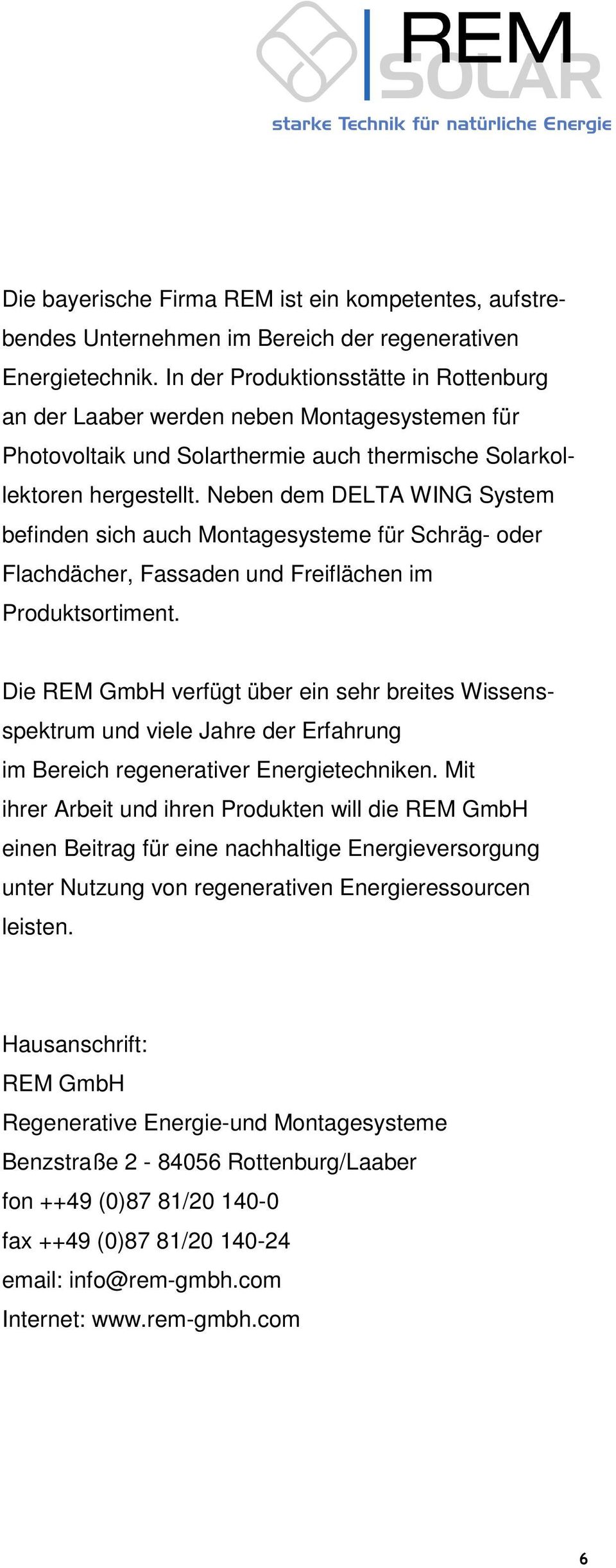 Neben dem DELTA WING System befinden sich auch Montagesysteme für Schräg- oder Flachdächer, Fassaden und Freiflächen im Produktsortiment.