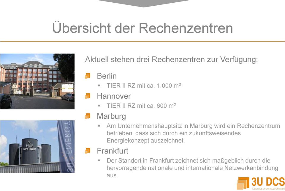 600 m 2 Marburg Am Unternehmenshauptsitz in Marburg wird ein Rechenzentrum betrieben, dass sich durch ein
