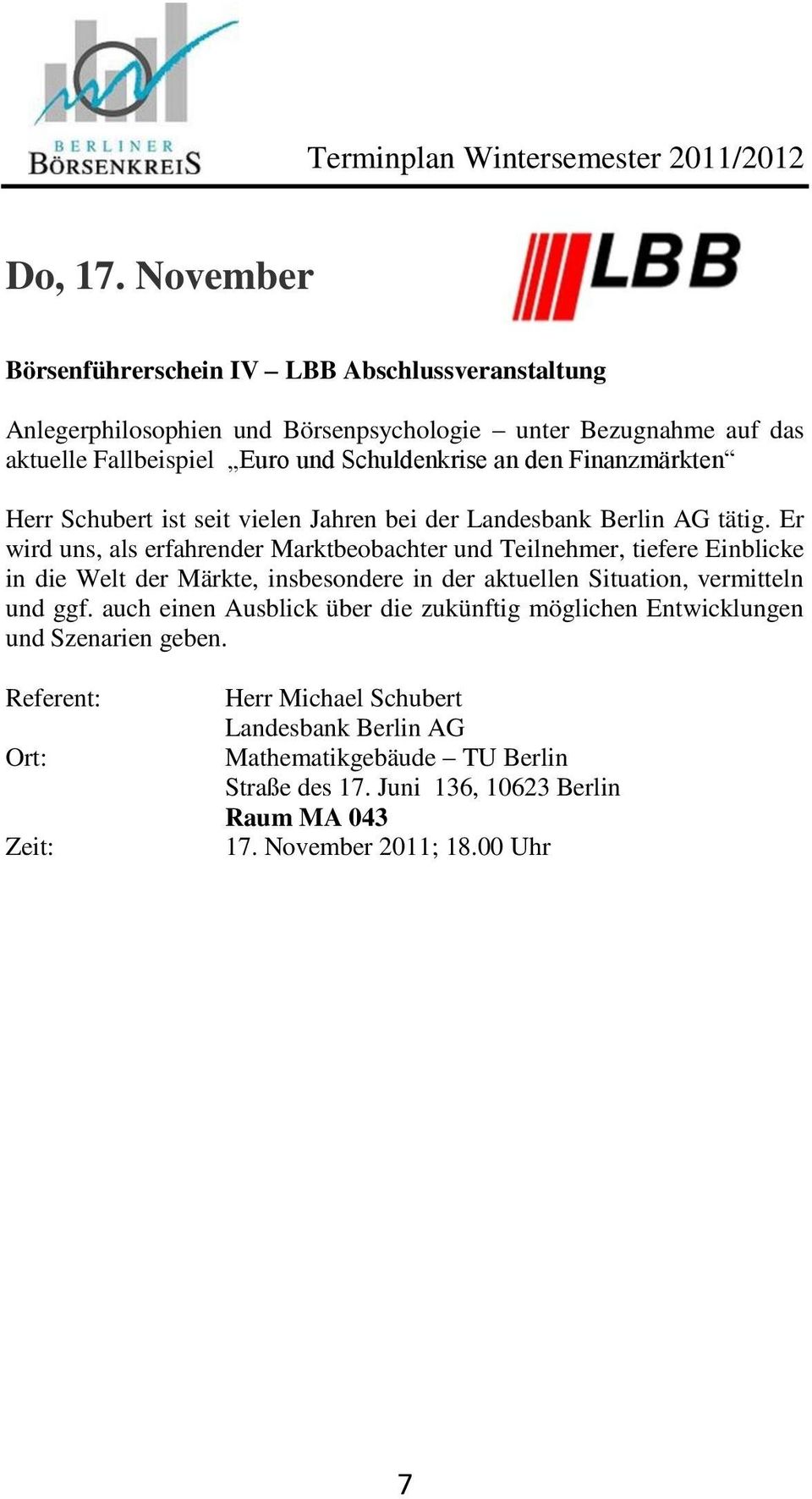 Euro und Schuldenkrise an den Finanzmärkten Herr Schubert ist seit vielen Jahren bei der Landesbank Berlin AG tätig.