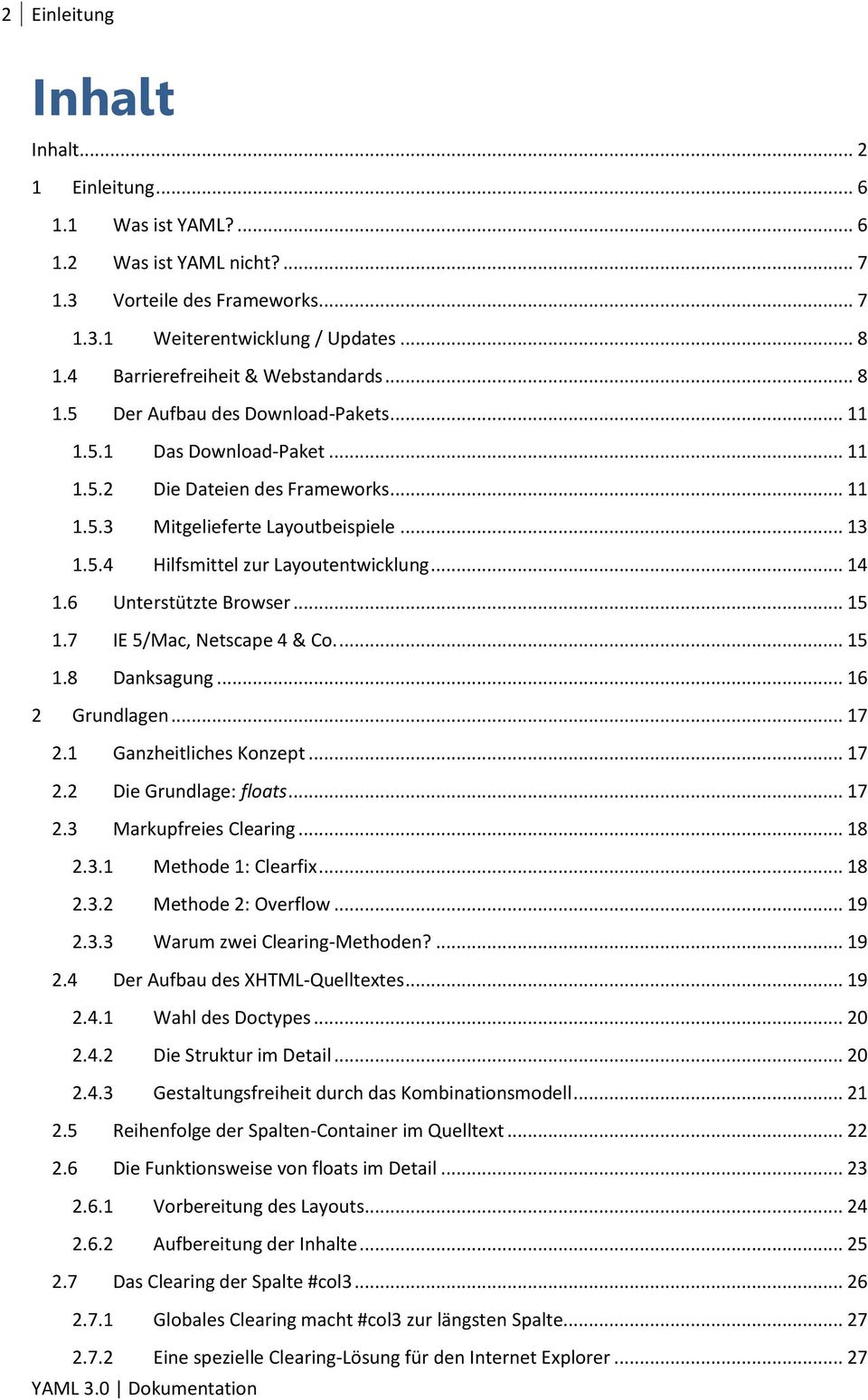 .. 14 1.6 Unterstützte Browser... 15 1.7 IE 5/Mac, Netscape 4 & Co.... 15 1.8 Danksagung... 16 2 Grundlagen... 17 2.1 Ganzheitliches Konzept... 17 2.2 Die Grundlage: floats... 17 2.3 Markupfreies Clearing.