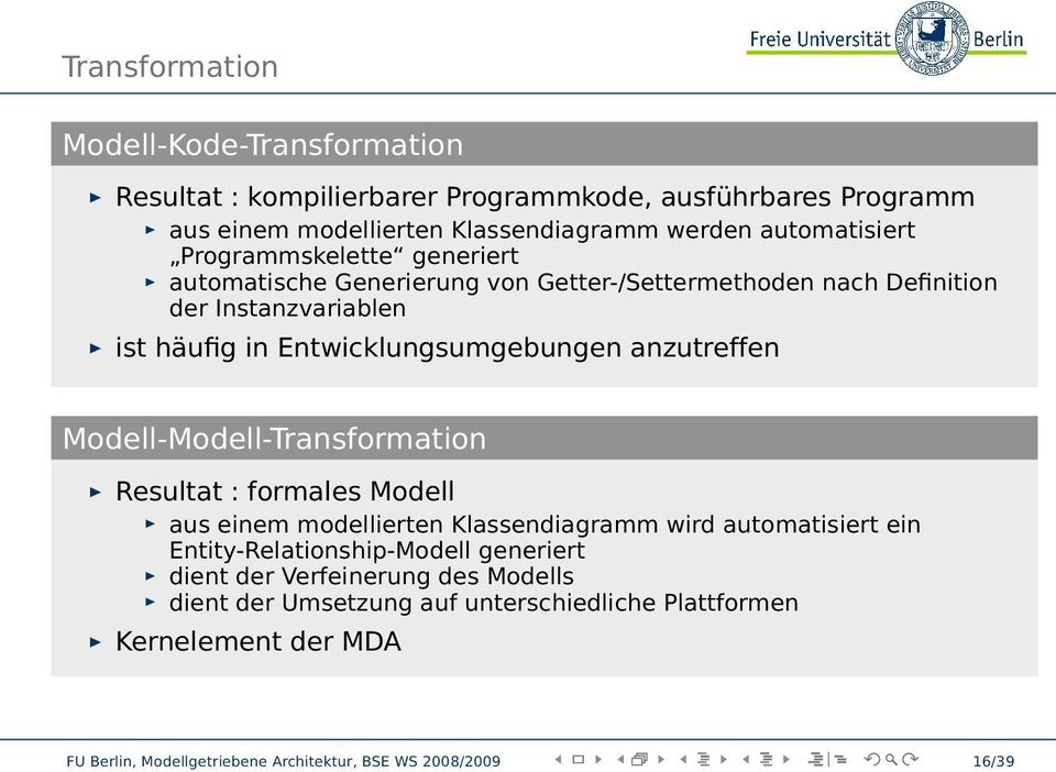 anzutreffen Modell-Modell-Transformation Resultat : formales Modell aus einem modellierten Klassendiagramm wird automatisiert ein Entity-Relationship-Modell