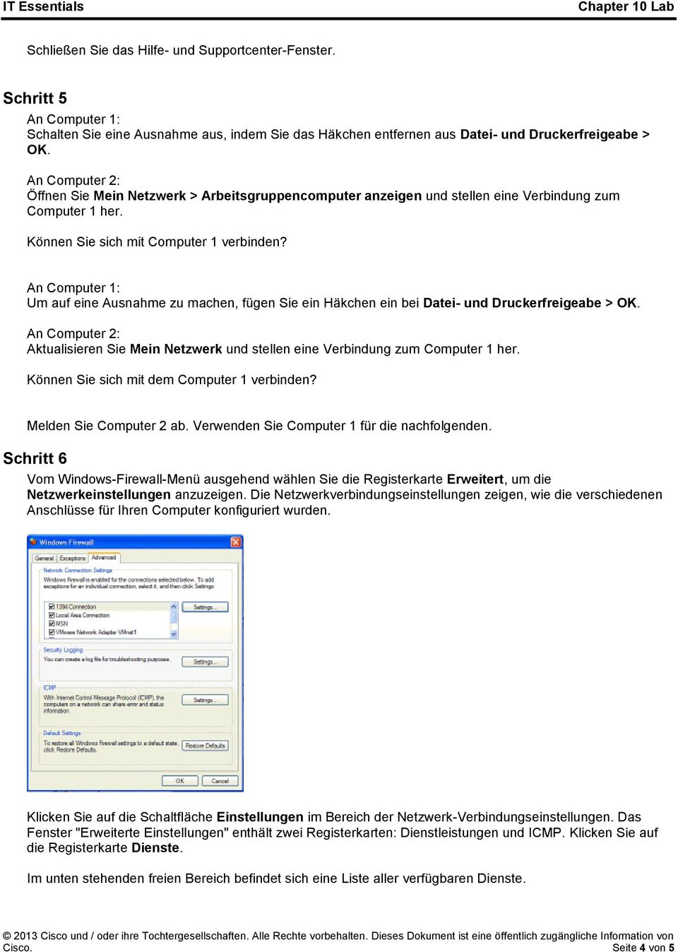 An Computer 1: Um auf eine Ausnahme zu machen, fügen Sie ein Häkchen ein bei Datei- und Druckerfreigeabe > OK.