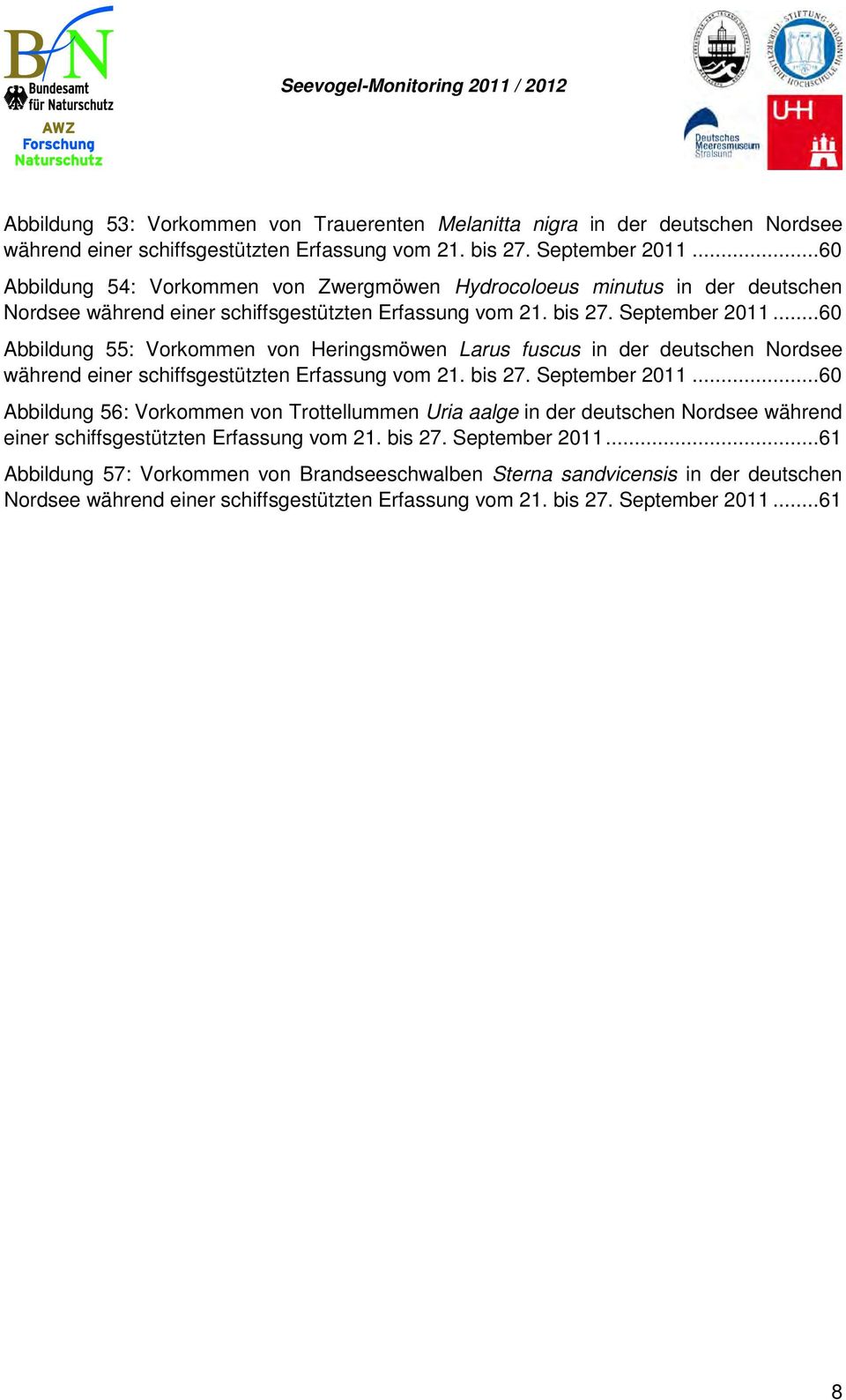 ..60 Abbildung 55: Vorkommen von Heringsmöwen Larus fuscus in der deutschen Nordsee während einer schiffsgestützten Erfassung vom 21. bis 27. September 2011.
