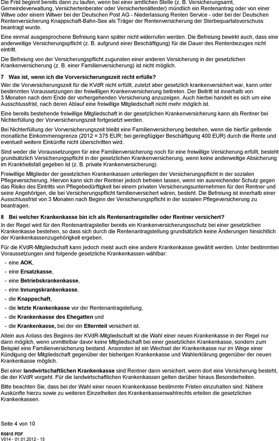 Service - oder bei der Deutschen Rentenversicherung Knappschaft-Bahn-See als Träger der Rentenversicherung der Sterbequartalsvorschuss beantragt wurde.