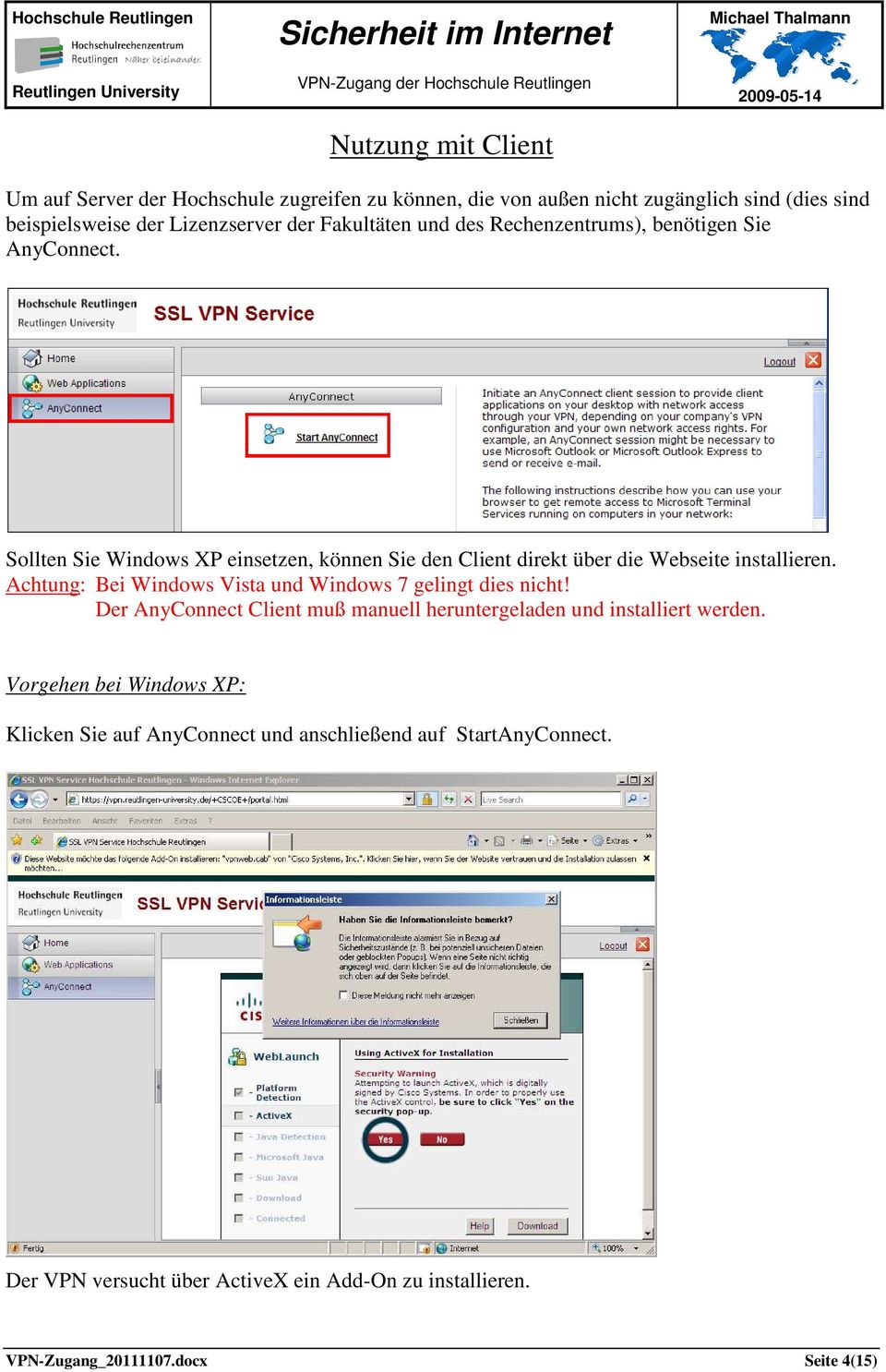 Achtung: Bei Windows Vista und Windows 7 gelingt dies nicht! Der AnyConnect Client muß manuell heruntergeladen und installiert werden.