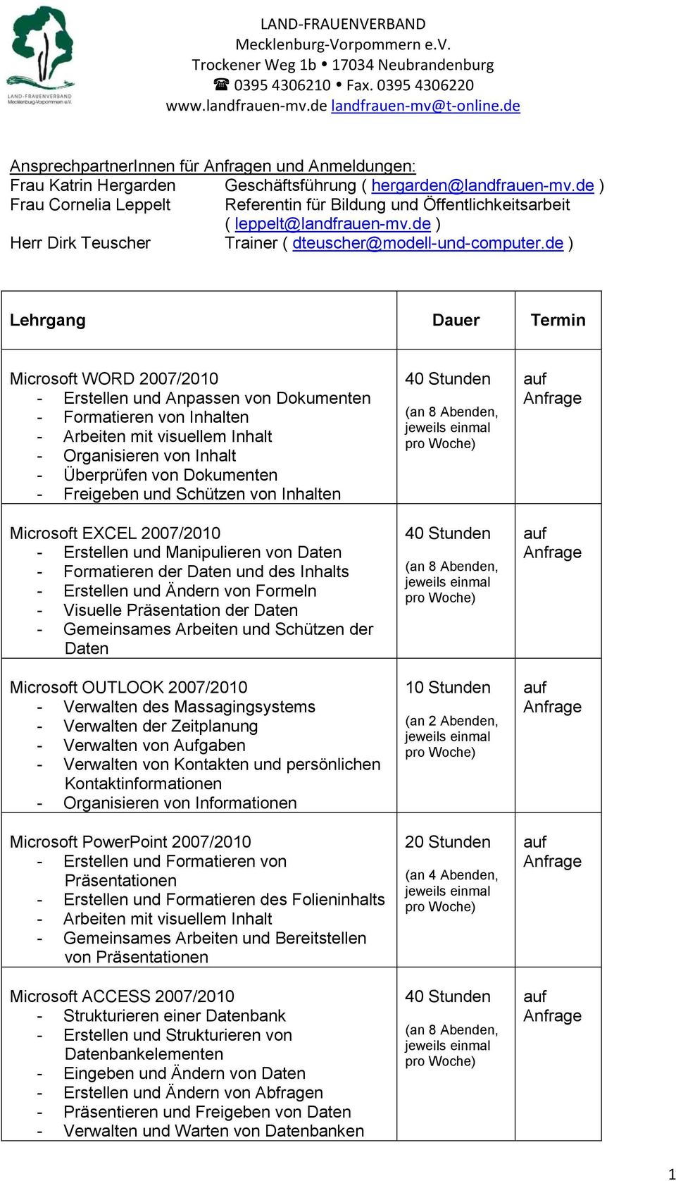 de ) Lehrgang Dauer Termin Microsoft WORD 2007/2010 - Erstellen und Anpassen von Dokumenten - Formatieren von Inhalten - Organisieren von Inhalt - Überprüfen von Dokumenten - Freigeben und Schützen