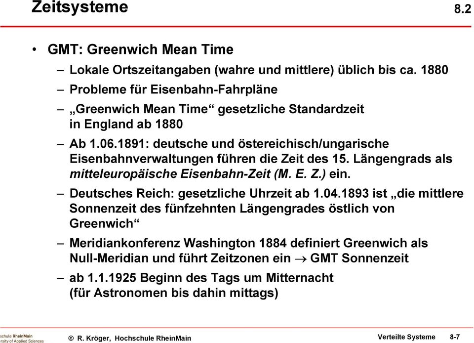 1891: deutsche und östereichisch/ungarische Eisenbahnverwaltungen führen die Zeit des 15. Längengrads g als mitteleuropäische Eisenbahn-Zeit (M. E. Z.) ein.