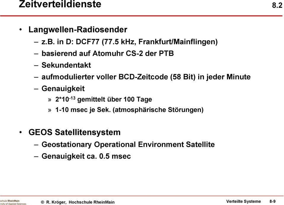 BCD-Zeitcode (58 Bit) in jeder Minute Genauigkeit» 2*10-13 gemittelt über 100 Tage» 1-10 msec je Sek.