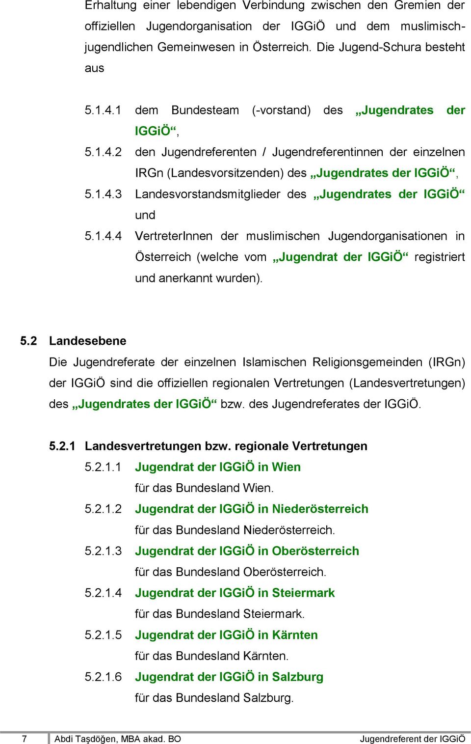 1.4.4 VertreterInnen der muslimischen Jugendorganisationen in Österreich (welche vom Jugendrat der IGGiÖ registriert und anerkannt wurden). 5.