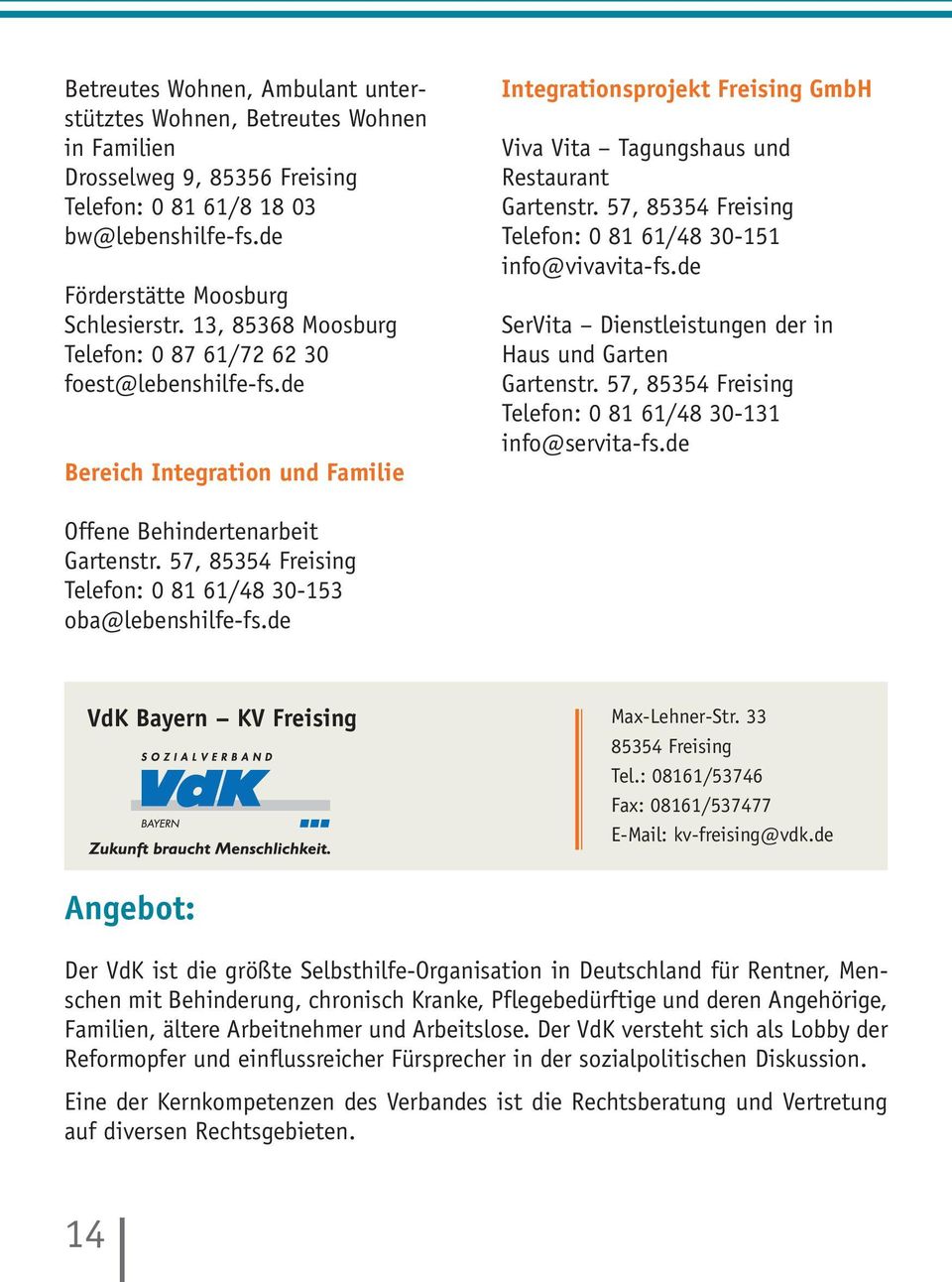 57, 85354 Freising Telefon: 0 81 61/48 30-151 info@vivavita-fs.de SerVita Dienstleistungen der in Haus und Garten Gartenstr. 57, 85354 Freising Telefon: 0 81 61/48 30-131 info@servita-fs.