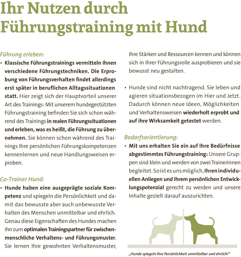 Hier zeigt sich der Hauptvorteil unserer Art des Trainings: Mit unserem hundegestützten Führungstraining befinden Sie sich schon während des Trainings in realen Führungssituationen und erleben, was