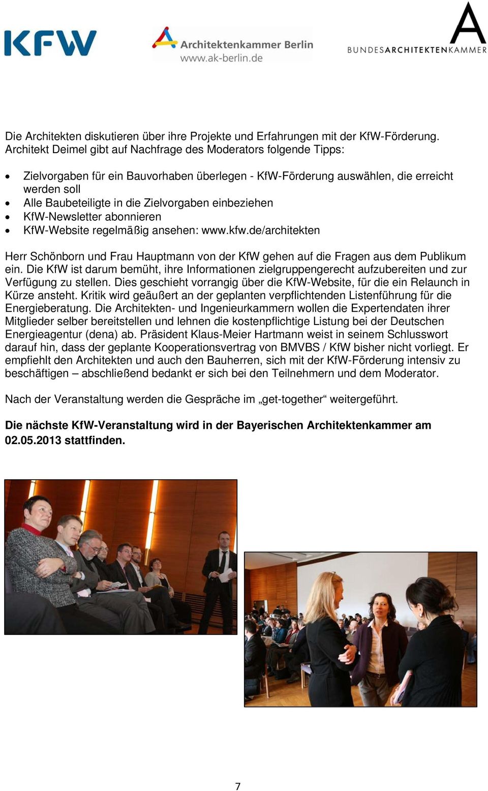 Zielvorgaben einbeziehen KfW-Newsletter abonnieren KfW-Website regelmäßig ansehen: www.kfw.de/architekten Herr Schönborn und Frau Hauptmann von der KfW gehen auf die Fragen aus dem Publikum ein.