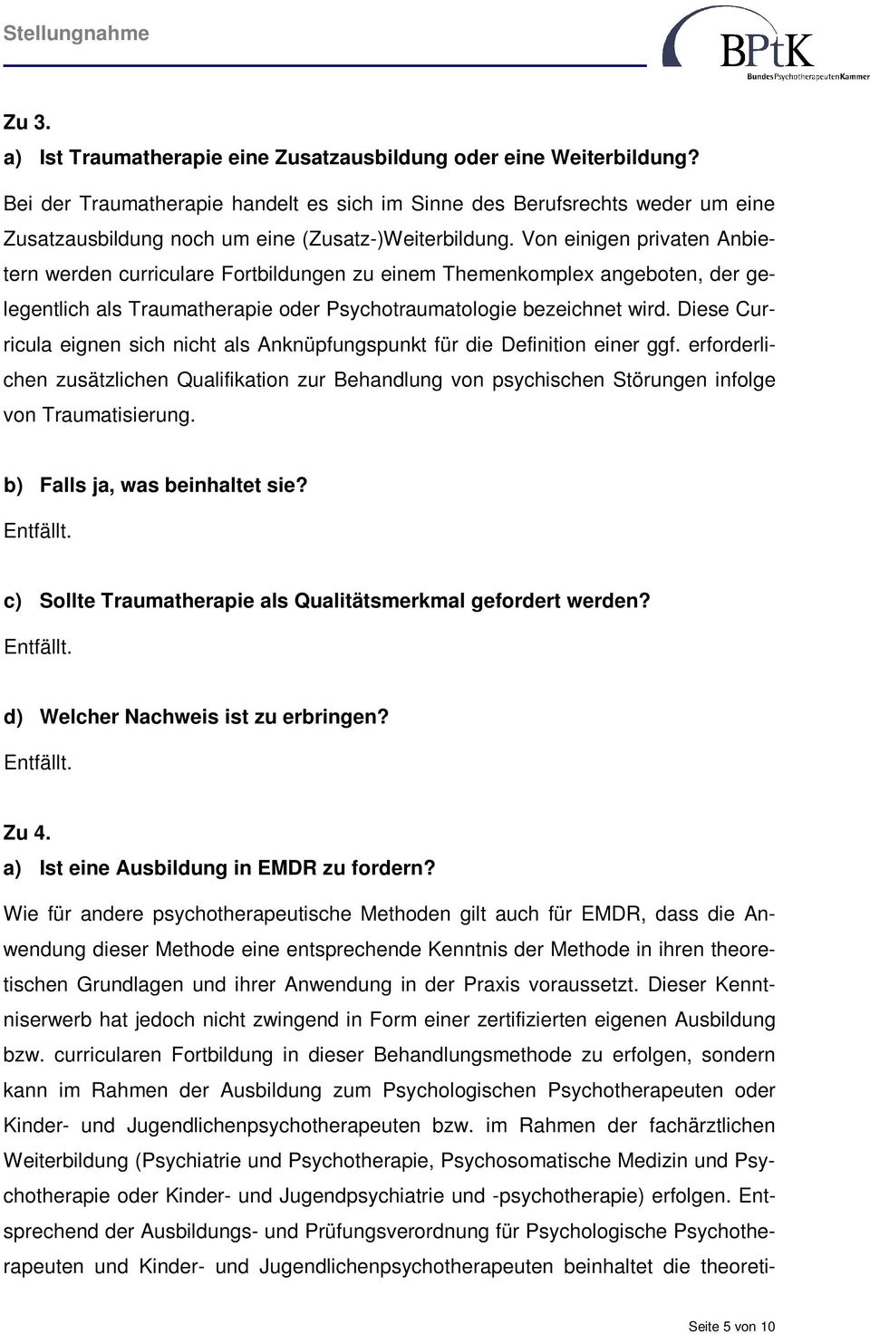 Von einigen privaten Anbietern werden curriculare Fortbildungen zu einem Themenkomplex angeboten, der gelegentlich als Traumatherapie oder Psychotraumatologie bezeichnet wird.