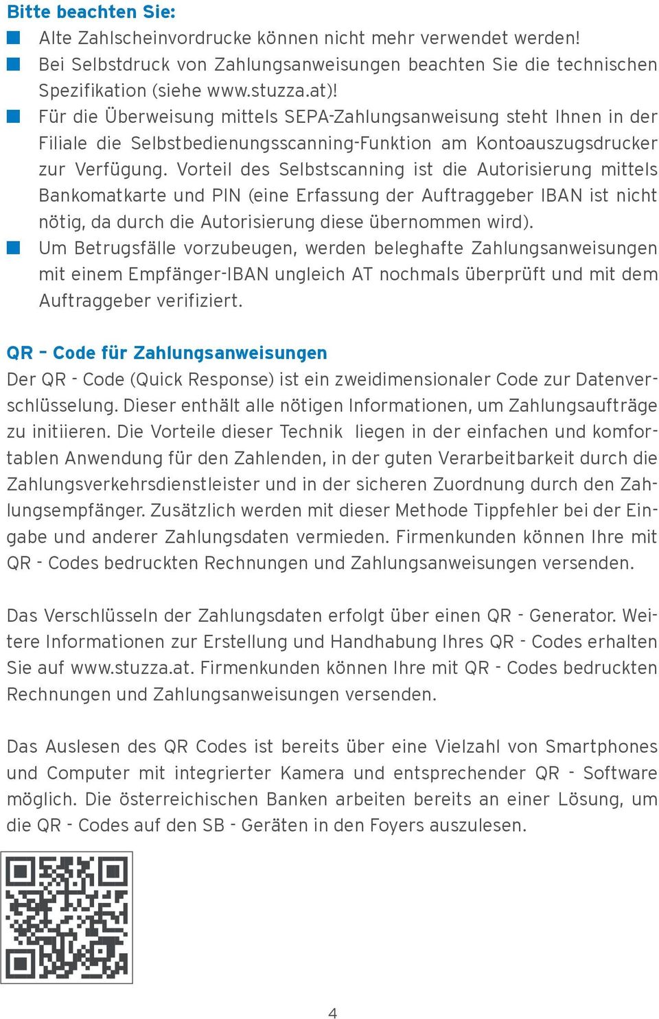 Vorteil des Selbstscaing ist die Autorisierung mittels Bankomatkarte und PIN (eine Erfassung der Auftraggeber IBAN ist nicht nötig, da durch die Autorisierung diese übernommen wird).